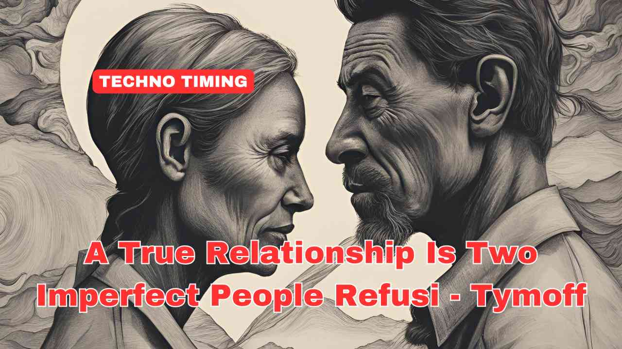 A True Relationship Is Two Imperfect People Refusing to Give Up - Tymoff